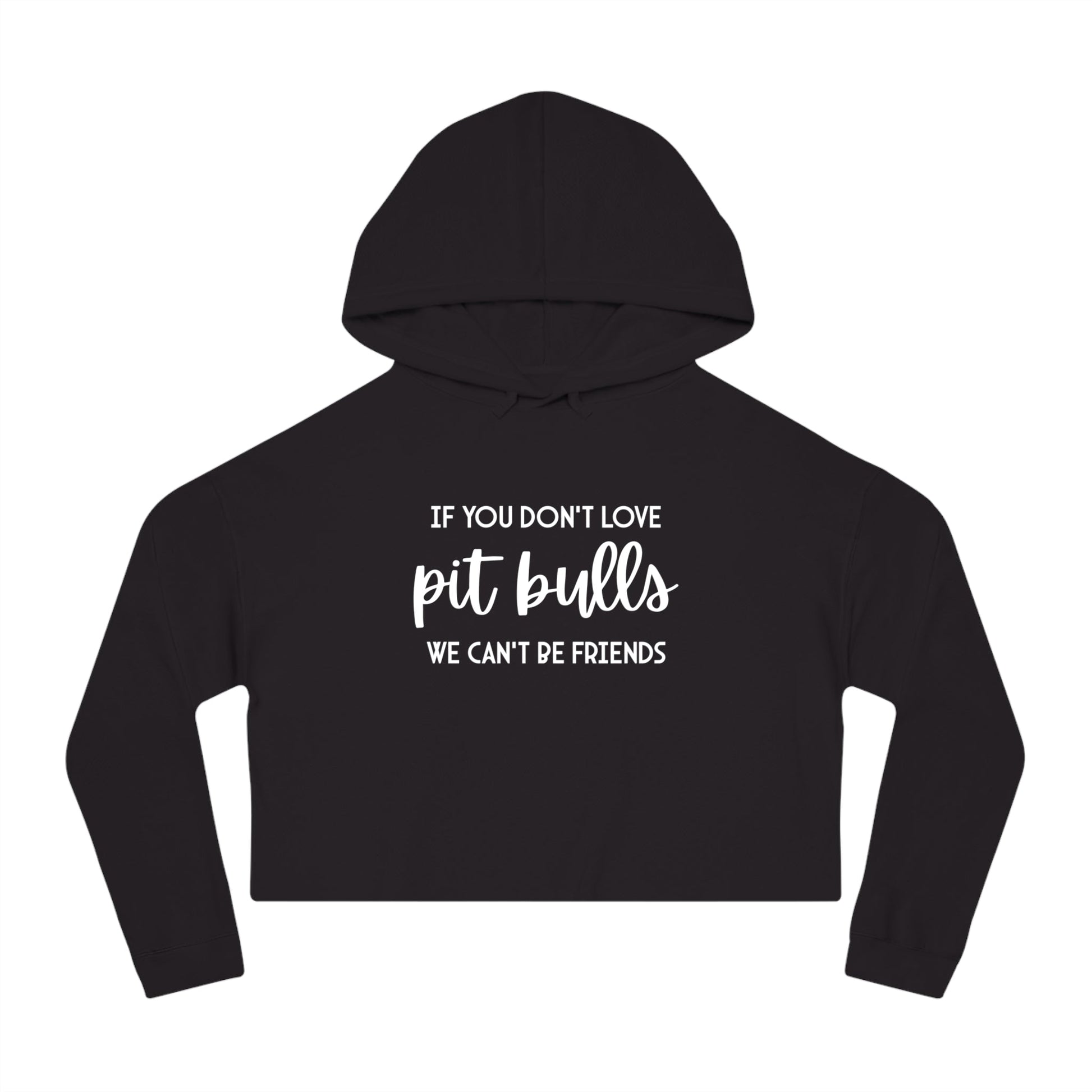 If You Don't Love Pit Bulls, We Can't Be Friends | Cropped Hooded Sweatshirt - Detezi Designs - 13163952809580597875