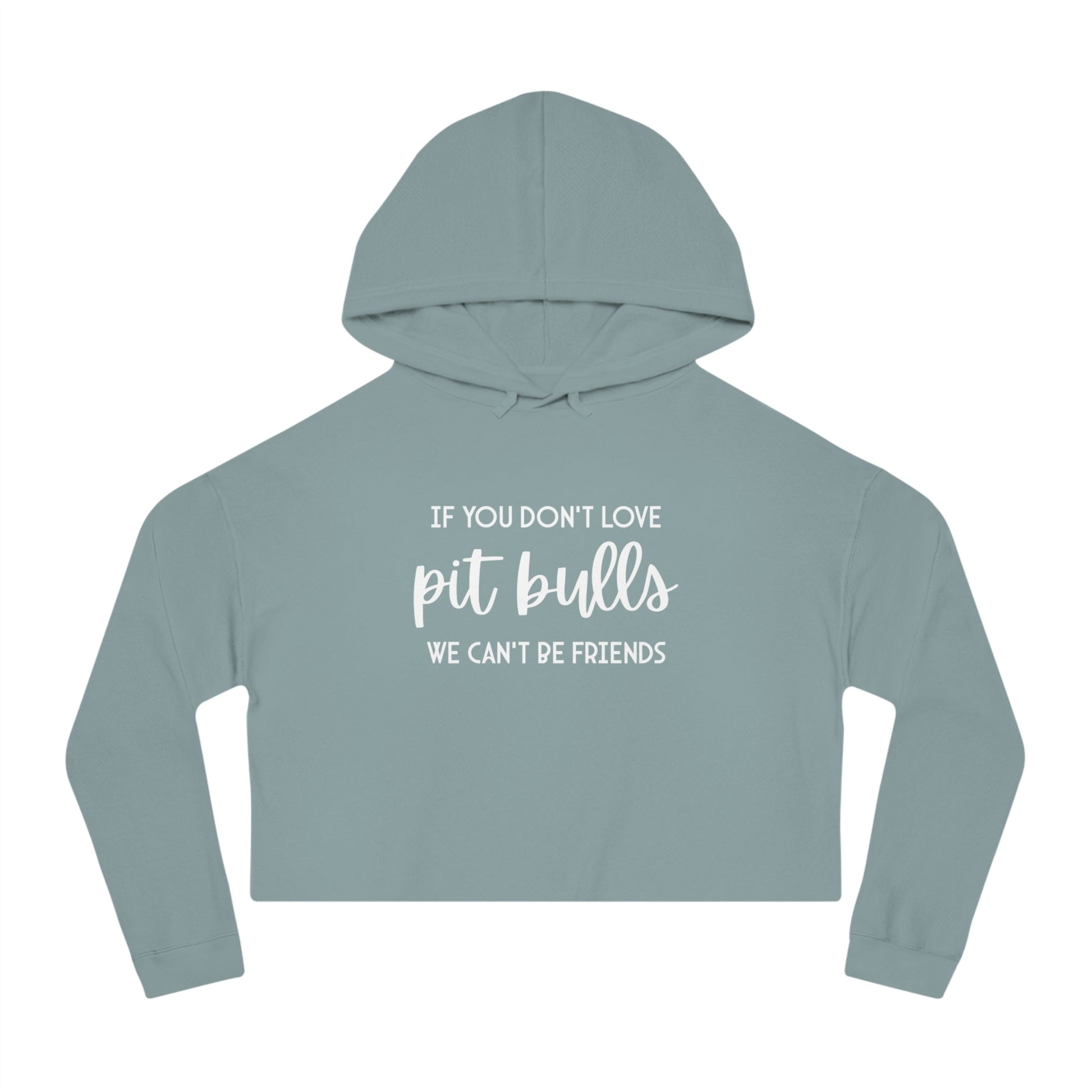 If You Don't Love Pit Bulls, We Can't Be Friends | Cropped Hooded Sweatshirt - Detezi Designs - 23158087564726150516