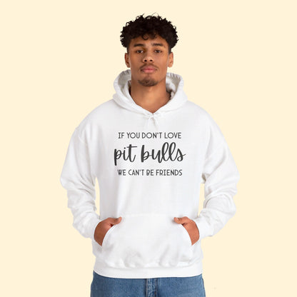 If You Don't Love Pit Bulls, We Can't Be Friends | Hooded Sweatshirt - Detezi Designs - 20858769132933753480