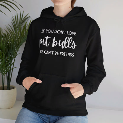 If You Don't Love Pit Bulls, We Can't Be Friends | Hooded Sweatshirt - Detezi Designs - 27490294868406847895