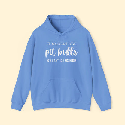 If You Don't Love Pit Bulls, We Can't Be Friends | Hooded Sweatshirt - Detezi Designs - 61203068085677418953