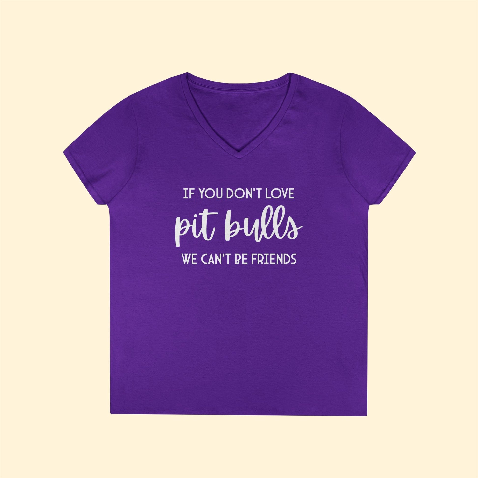 If You Don't Love Pit Bulls, We Can't Be Friends | Ladies' V - Neck T-Shirt - Detezi Designs - 30325423193475220608