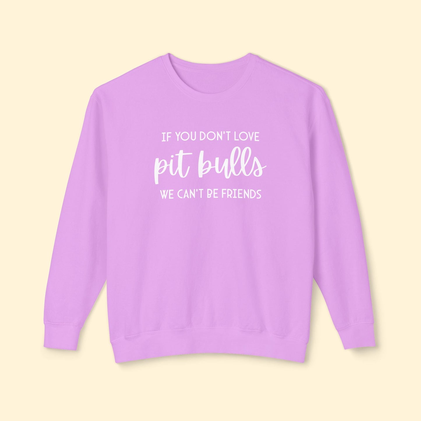 If You Don't Love Pit Bulls, We Can't Be Friends | Lightweight Comfort Colors Crewneck Sweatshirt - Detezi Designs - 25346162836517453268