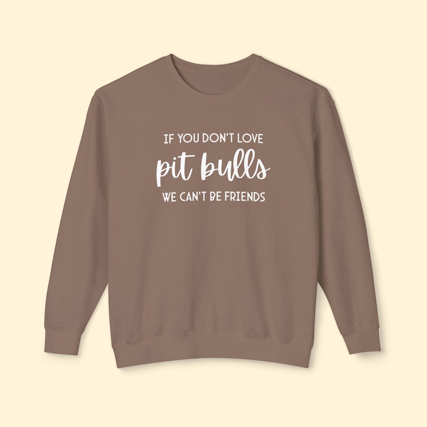 If You Don't Love Pit Bulls, We Can't Be Friends | Lightweight Comfort Colors Crewneck Sweatshirt - Detezi Designs - 25885596398878331295