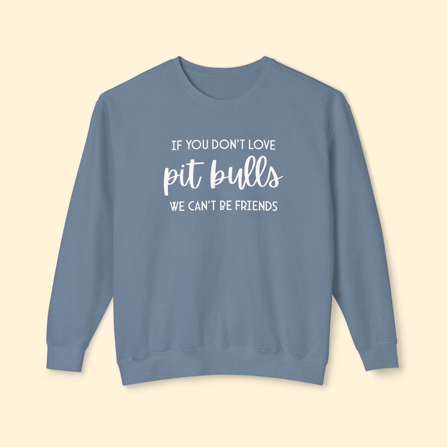 If You Don't Love Pit Bulls, We Can't Be Friends | Lightweight Comfort Colors Crewneck Sweatshirt - Detezi Designs - 77825950004788497163