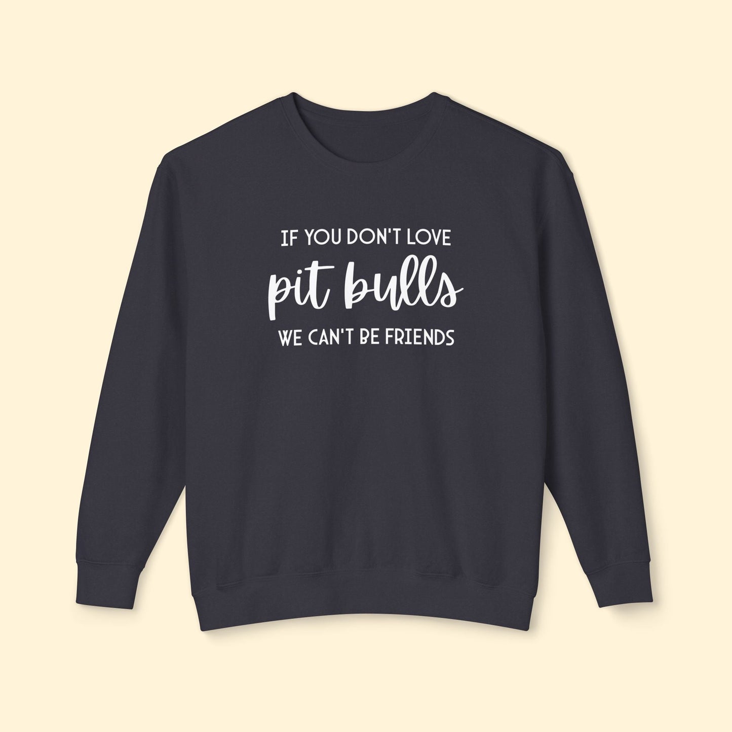 If You Don't Love Pit Bulls, We Can't Be Friends | Lightweight Comfort Colors Crewneck Sweatshirt - Detezi Designs - 99788917953240513689