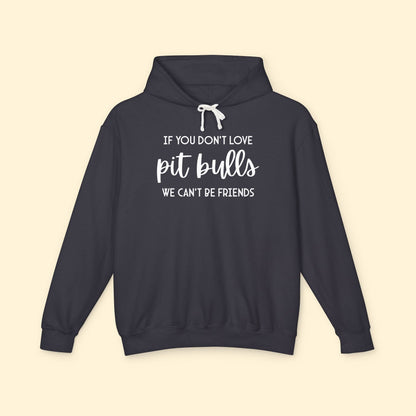 If You Don't Love Pit Bulls, We Can't Be Friends | Lightweight Comfort Colors Hooded Sweatshirt - Detezi Designs - 17754489814292098821