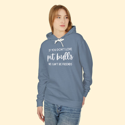 If You Don't Love Pit Bulls, We Can't Be Friends | Lightweight Comfort Colors Hooded Sweatshirt - Detezi Designs - 20128086643651454896