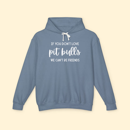 If You Don't Love Pit Bulls, We Can't Be Friends | Lightweight Comfort Colors Hooded Sweatshirt - Detezi Designs - 23765760849010570478