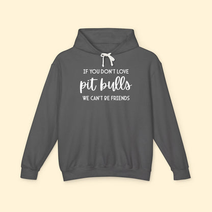 If You Don't Love Pit Bulls, We Can't Be Friends | Lightweight Comfort Colors Hooded Sweatshirt - Detezi Designs - 33534725211092950081