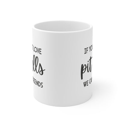 If You Don't Love Pit Bulls, We Can't Be Friends | Mug - Detezi Designs - 21200538556829905190