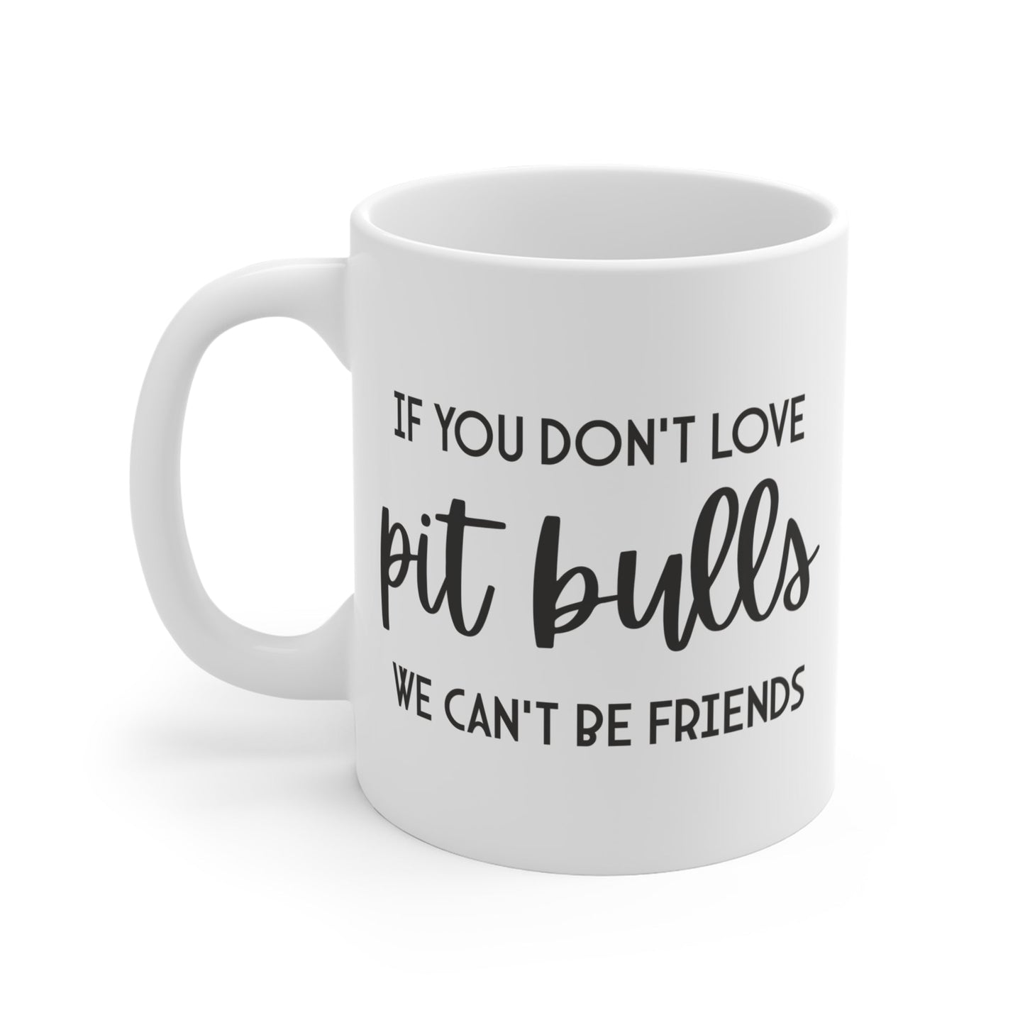 If You Don't Love Pit Bulls, We Can't Be Friends | Mug - Detezi Designs - 21200538556829905190