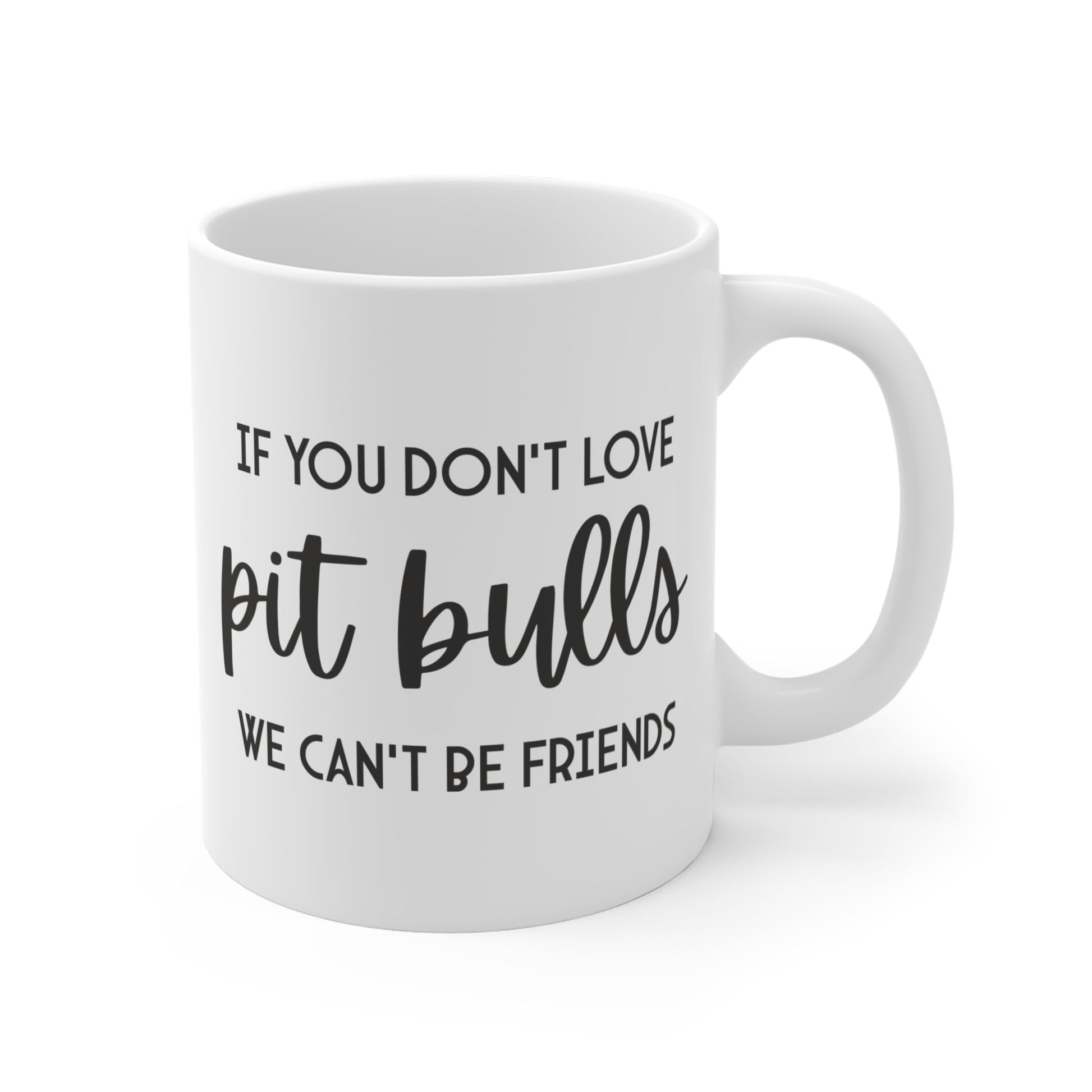 If You Don't Love Pit Bulls, We Can't Be Friends | Mug - Detezi Designs - 21200538556829905190