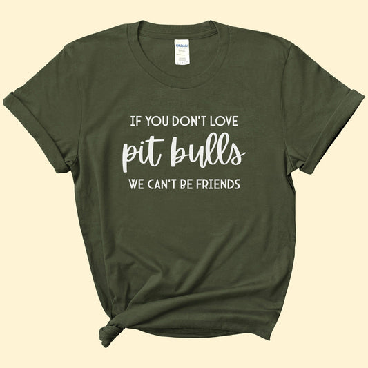 If You Don't Love Pit Bulls, We Can't Be Friends | Text Tees - Detezi Designs-62093752595058073488