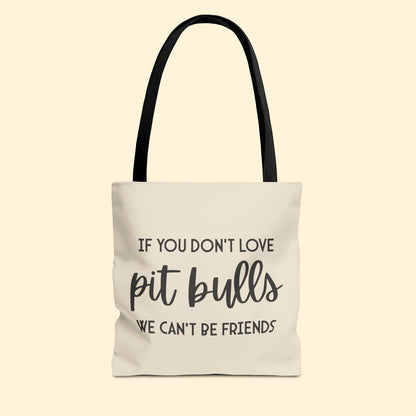 If You Don't Love Pit Bulls, We Can't Be Friends | Tote Bag - Detezi Designs - 16447044332546634355