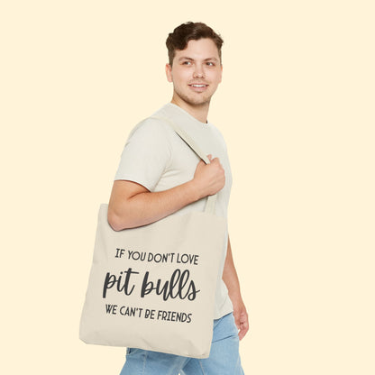 If You Don't Love Pit Bulls, We Can't Be Friends | Tote Bag - Detezi Designs - 66840243810052151383