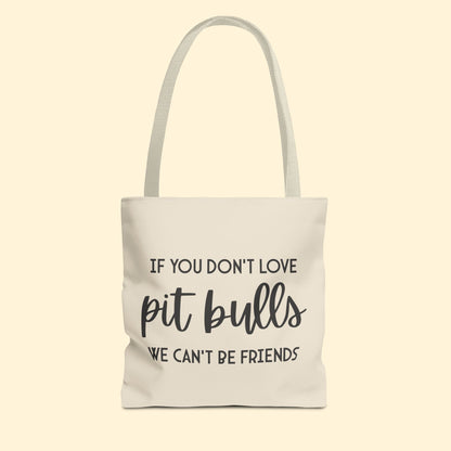 If You Don't Love Pit Bulls, We Can't Be Friends | Tote Bag - Detezi Designs - 66840243810052151383