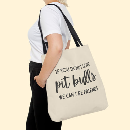 If You Don't Love Pit Bulls, We Can't Be Friends | Tote Bag - Detezi Designs - 66840243810052151383