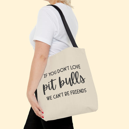 If You Don't Love Pit Bulls, We Can't Be Friends | Tote Bag - Detezi Designs - 66840243810052151383