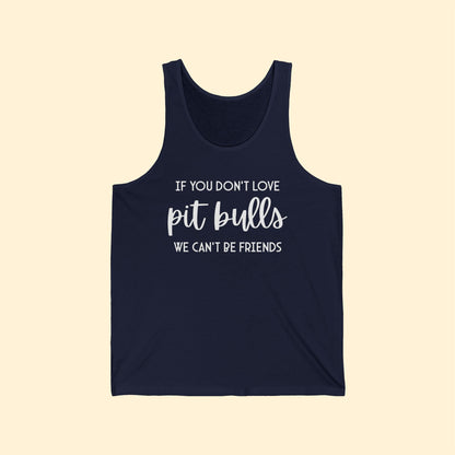 If You Don't Love Pit Bulls, We Can't Be Friends | Unisex Tank - Detezi Designs - 20063011066475200494