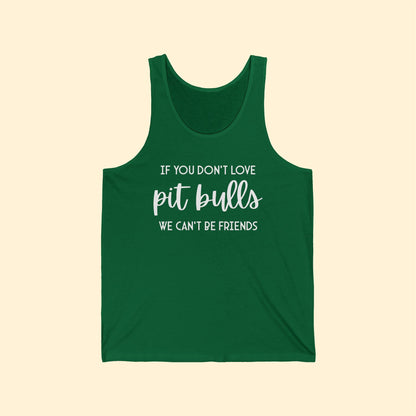 If You Don't Love Pit Bulls, We Can't Be Friends | Unisex Tank - Detezi Designs - 28714644775990270880