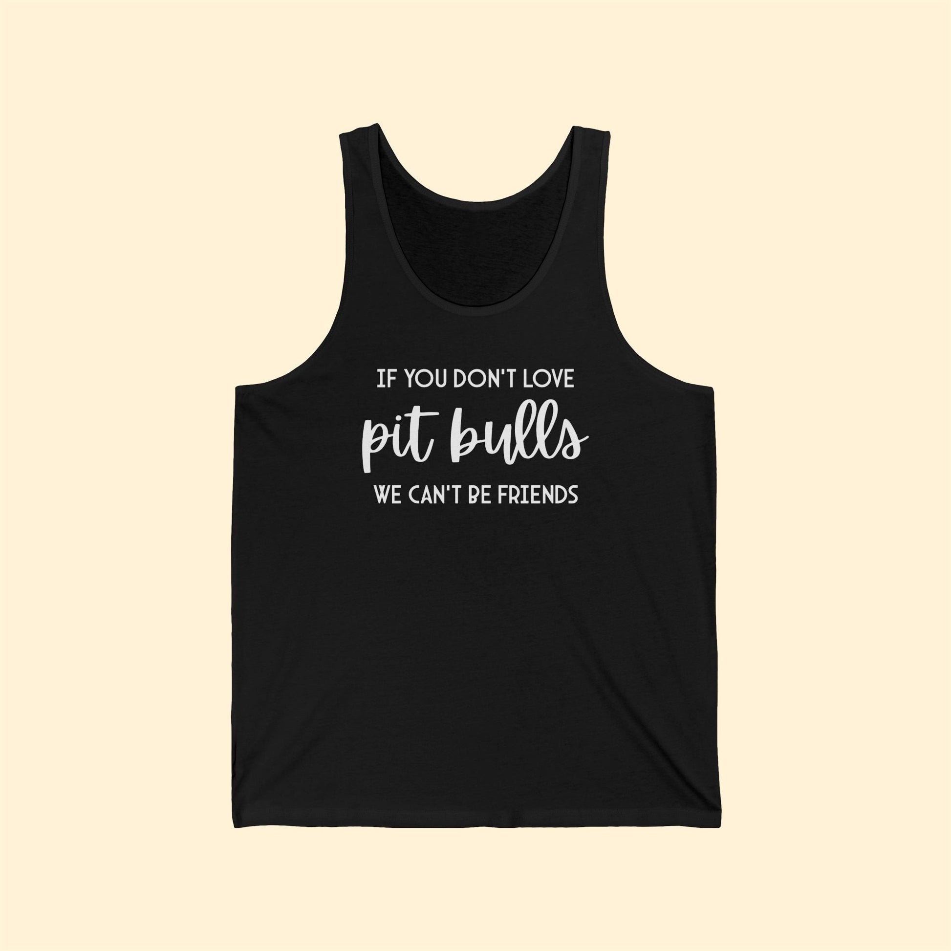 If You Don't Love Pit Bulls, We Can't Be Friends | Unisex Tank - Detezi Designs-58524022826149000867