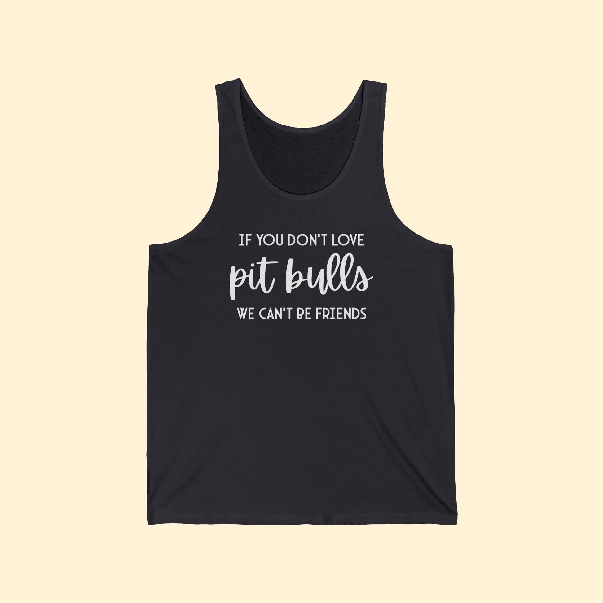 If You Don't Love Pit Bulls, We Can't Be Friends | Unisex Tank - Detezi Designs-98783047236395478769