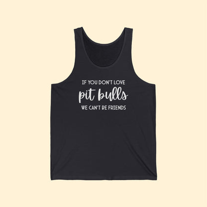 If You Don't Love Pit Bulls, We Can't Be Friends | Unisex Tank - Detezi Designs-98783047236395478769