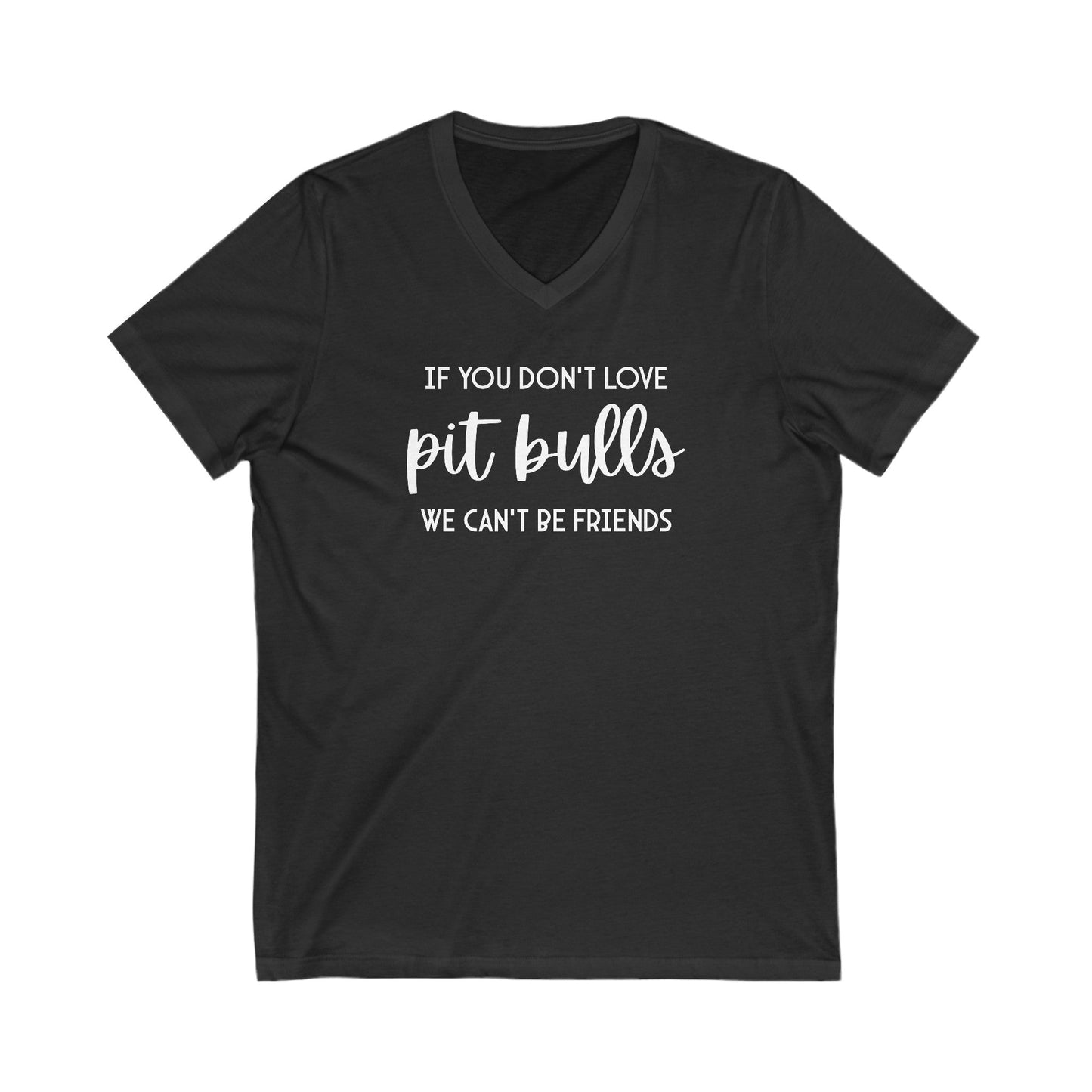 If You Don't Love Pit Bulls, We Can't Be Friends | Unisex V - Neck Tee - Detezi Designs - 27116824215969018745