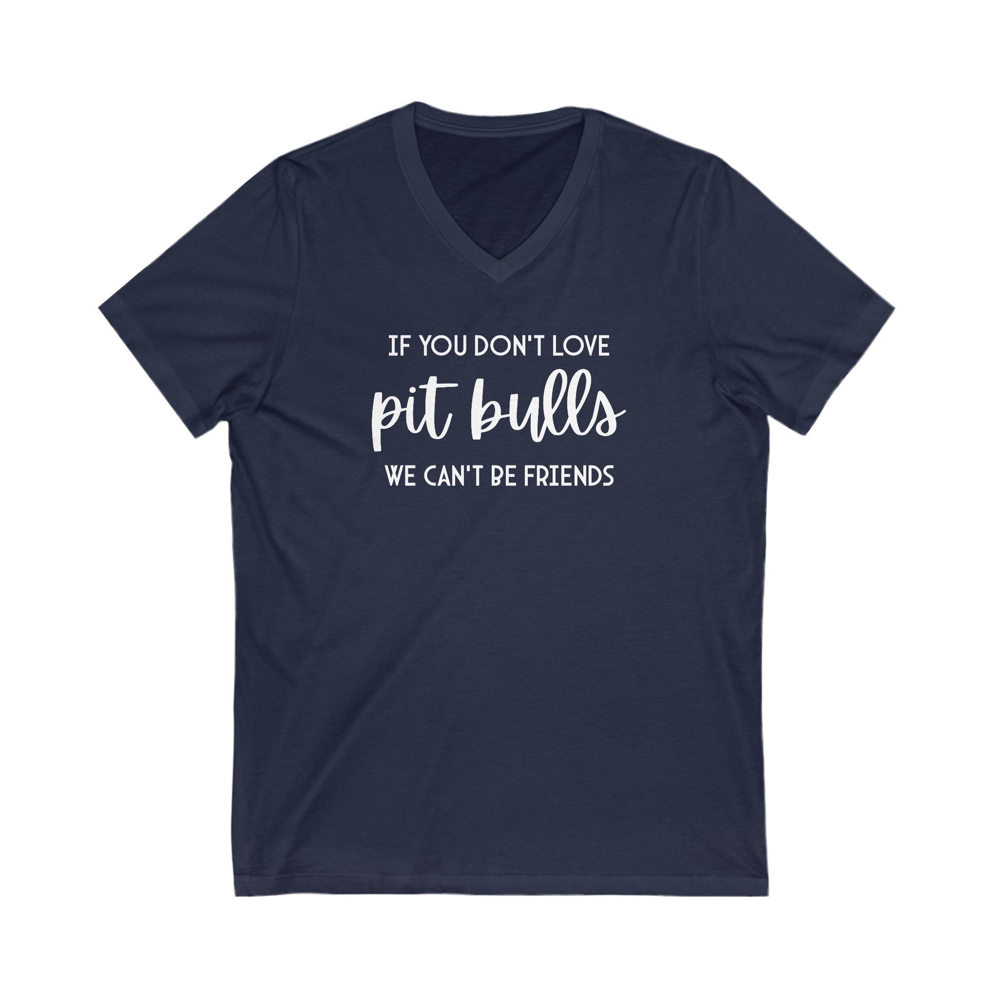 If You Don't Love Pit Bulls, We Can't Be Friends | Unisex V - Neck Tee - Detezi Designs - 28515885981353310081