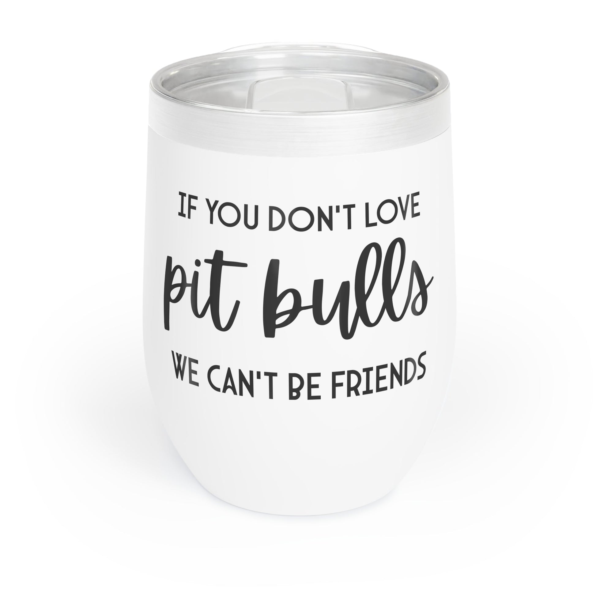 If You Don't Love Pit Bulls, We Can't Be Friends | Wine Tumbler - Detezi Designs - 93104493421864557958