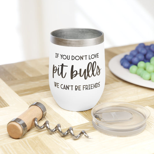 If You Don't Love Pit Bulls, We Can't Be Friends | Wine Tumbler - Detezi Designs - 93104493421864557958