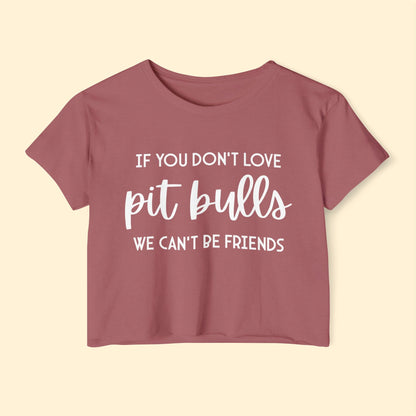 If You Don't Love Pit Bulls, We Can't Be Friends | Women's Festival Crop Top - Detezi Designs - 12387420586421748052