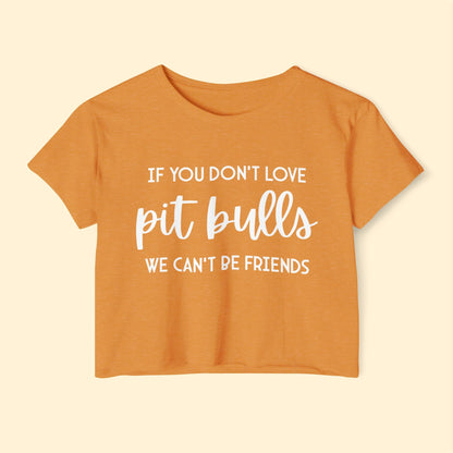 If You Don't Love Pit Bulls, We Can't Be Friends | Women's Festival Crop Top - Detezi Designs - 26383826012384031553