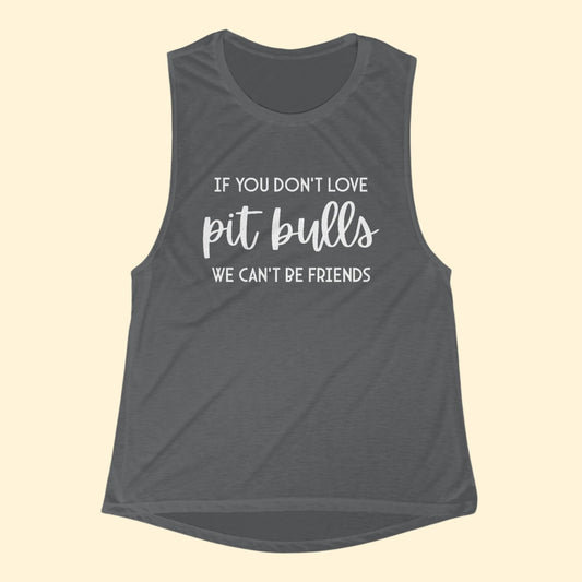 If You Don't Love Pit Bulls, We Can't Be Friends | Women's Flowy Scoop Muscle Tank - Detezi Designs - 19526674063793138309