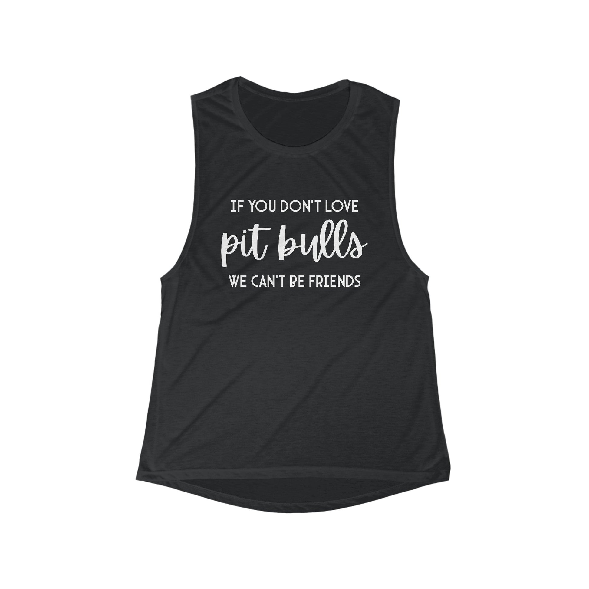 If You Don't Love Pit Bulls, We Can't Be Friends | Women's Flowy Scoop Muscle Tank - Detezi Designs - 69105502550407996980