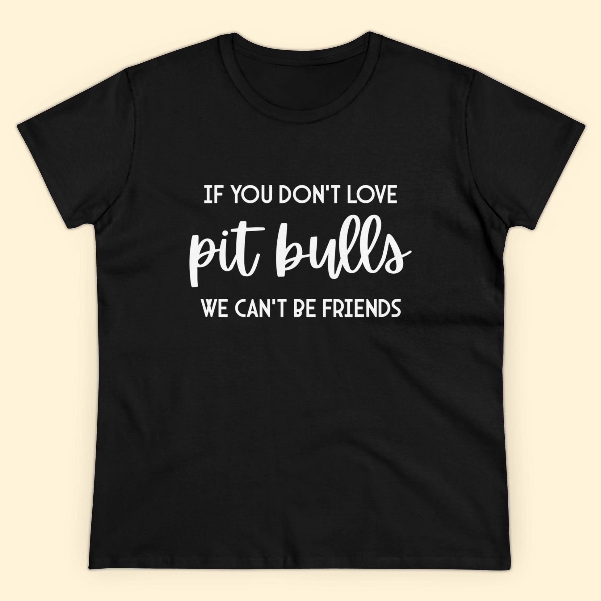 If You Don't Love Pit Bulls, We Can't Be Friends | Women's Midweight Cotton Tee - Detezi Designs - 21237799219926397829