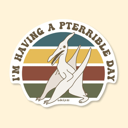 I'm Having A Pterrible Day | Vinyl Sticker - Detezi Designs-