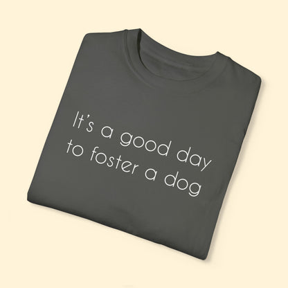 It's A Good Day To Foster A Dog | Comfort Colors Unisex T - shirt - Detezi Designs - 11382124266969397203