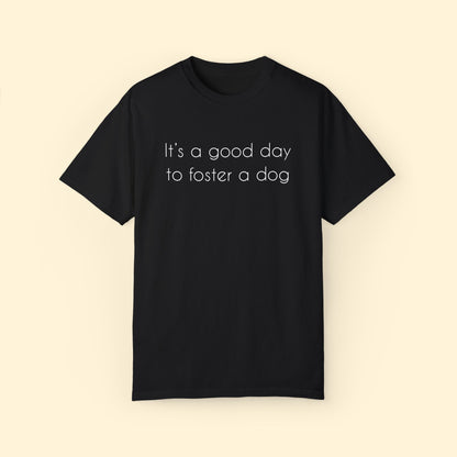 It's A Good Day To Foster A Dog | Comfort Colors Unisex T - shirt - Detezi Designs - 11382124266969397203