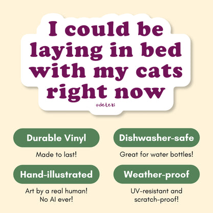 I Could Be Laying In Bed With My Cats Right Now | Vinyl Sticker