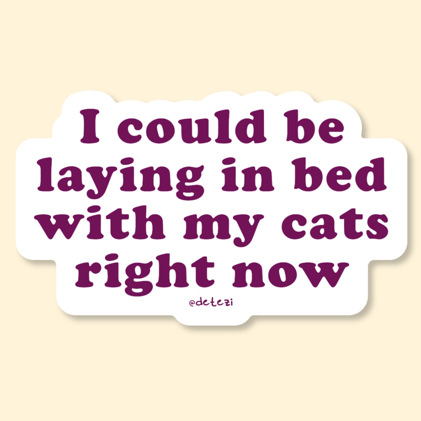 I Could Be Laying In Bed With My Cats Right Now | Vinyl Sticker