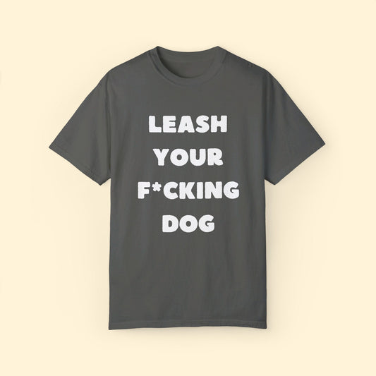 Leash Your F*cking Dog | Comfort Colors Unisex T-shirt - Detezi Designs - 11049340394243541137