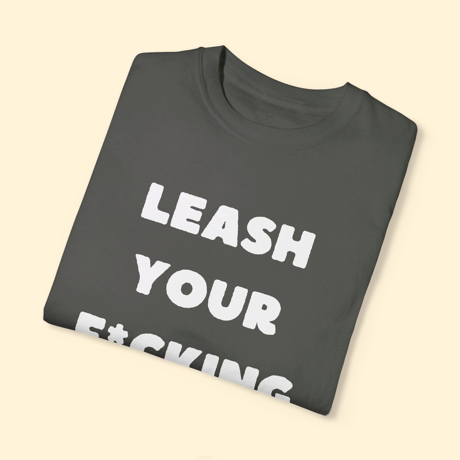 Leash Your F*cking Dog | Comfort Colors Unisex T-shirt - Detezi Designs - 18463604415313644010