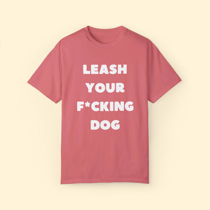 Leash Your F*cking Dog | Comfort Colors Unisex T-shirt - Detezi Designs - 18463604415313644010