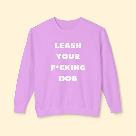 Leash Your F*cking Dog | Lightweight Comfort Colors Crewneck Sweatshirt - Detezi Designs - 17215812726771704487