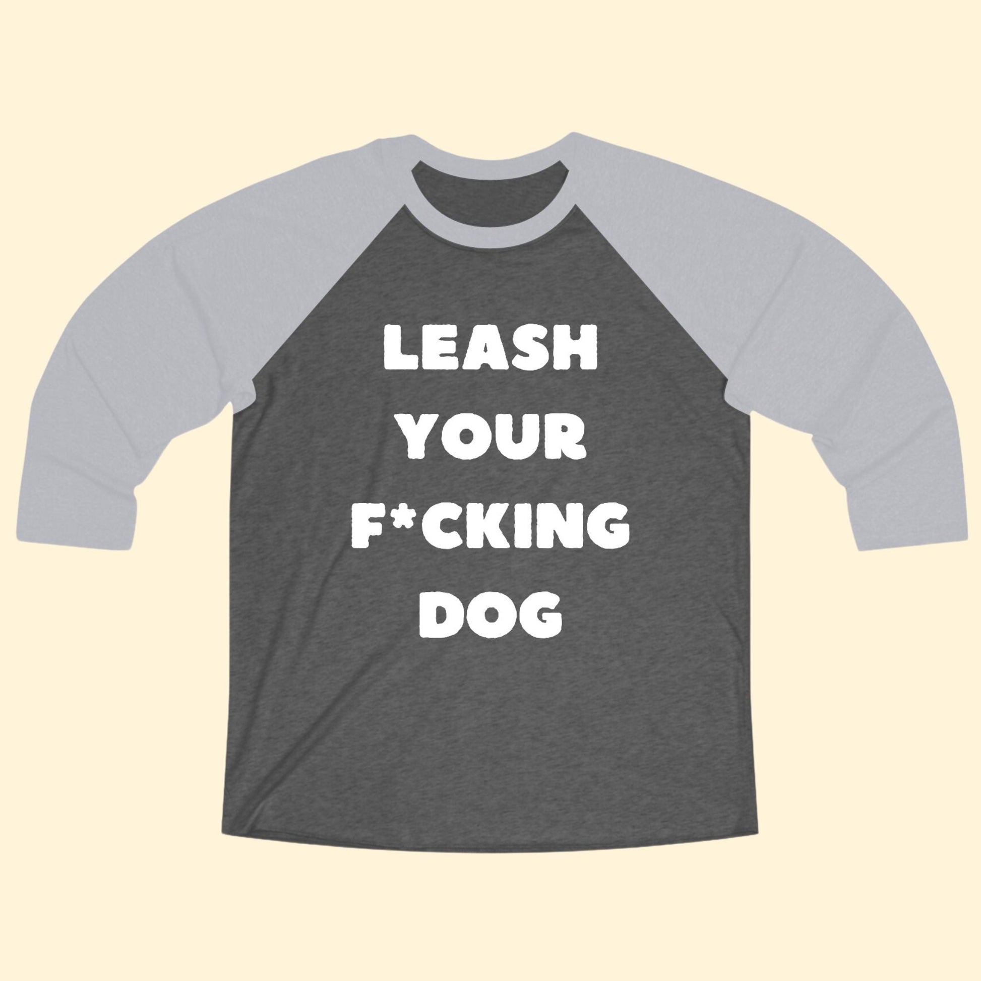 Leash Your F*cking Dog | Unisex 3\4 Sleeve Tee - Detezi Designs-23819333371754699923