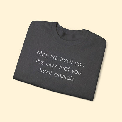 May Life Treat You The Way That You Treat Animals | Crewneck Sweatshirt - Detezi Designs - 23706569984147114552