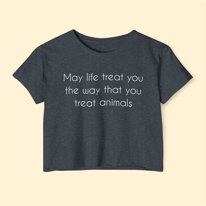 May Life Treat You The Way That You Treat Animals | Festival Crop Top - Detezi Designs - 24634726982280920120
