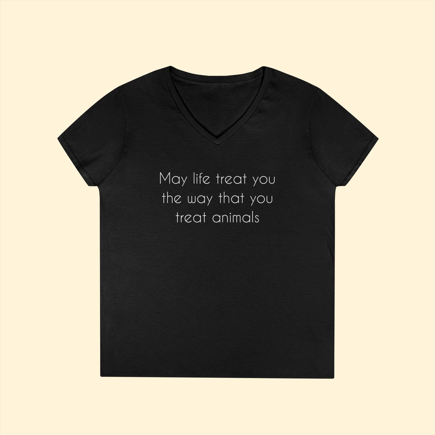 May Life Treat You The Way That You Treat Animals | Ladies' V - Neck T-Shirt - Detezi Designs - 12757101434592495245